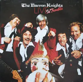 Barron Knights - Live in Trouble