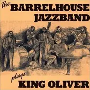 Barrelhouse Jazzband - Plays King Oliver