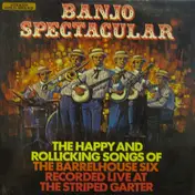 The Barrelhouse Six - Banjo Spectacular (The Happy And Rollicking Songs Of The Barrelhouse Six)