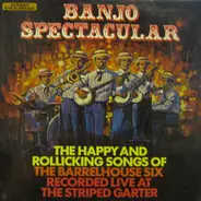 The Barrelhouse Six - Banjo Spectacular (The Happy And Rollicking Songs Of The Barrelhouse Six)