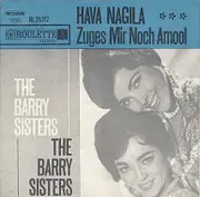 7inch Vinyl Single - The Barry Sisters - Hava Nagila / Zuges Mir Noch Amool