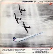 The BBC Concert Orchestra & The Central Band Of The Royal Air Force - Speedbird Salutes The Few