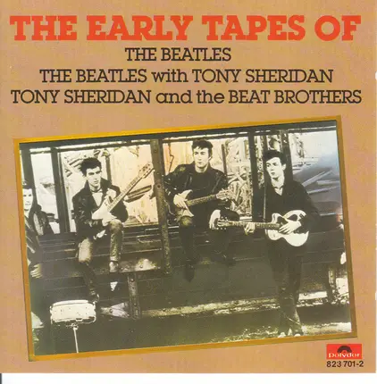 The Beatles / The Beatles with Tony Sheridan / Tony Sheridan And The Beat Brothers - The Early Tapes Of