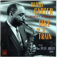 The Benny Carter Quartet And Benny Carter Quintet Plus The Pete Jolly Trio - Take The "A" Train