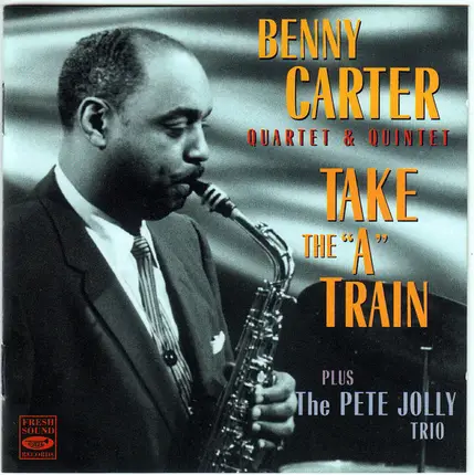 The Benny Carter Quartet And Benny Carter Quintet Plus The Pete Jolly Trio - Take The "A" Train