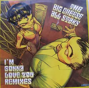 The Big Cheese All Stars - I'm Gonna Love You (Remixes)