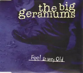 The Big Geraniums - Feel So Very Old