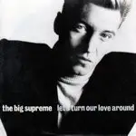 The Big Supreme - Let's Turn Our Love Around