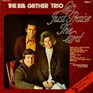 The Bill Gaither Trio - Let's Just Praise The Lord