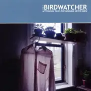 CD - The Birdwatcher - Afternoon Tales The Morning Never Knew
