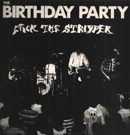 The Birthday Party - Nick The Stripper