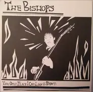 The Bishops - The Only Place I Can Look Is Down