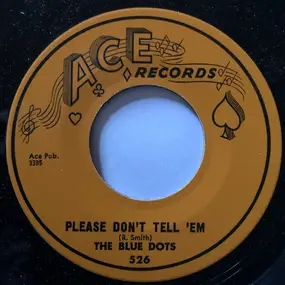 The Blue Dots - Please Don't Tell 'Em / Saturday Night Fish Fry