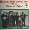 LP - The Blue Grass Gospel Aires - The Blue Grass Gospel Aires Sings There Is A God