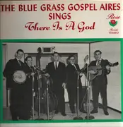 LP - The Blue Grass Gospel Aires - The Blue Grass Gospel Aires Sings There Is A God