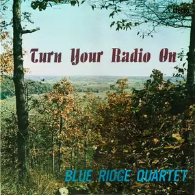 The Blue Ridge Quartet - Turn Your Radio On