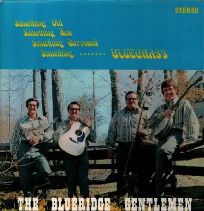 The Blueridge Gentlemen - Something Old, Something New, Something Borrowed, Something--------Bluegrass