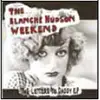 7'' - The BLANCHE HUDSON WEEKEND - LETTERS TO DADDY EP - 500 PCS