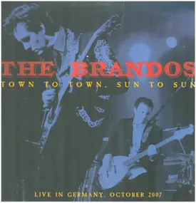 The Brandos - Town To Town, Sun To Sun (Live In Germany October 2007)