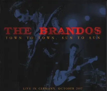 The Brandos - Town To Town, Sun To Sun (Live In Germany October 2007)