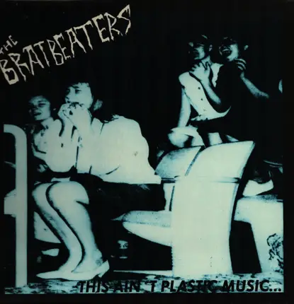 The Bratbeaters - This Ain't Plastic Music...