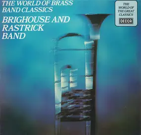 The Brighouse And Rastrick Brass Band - The World Of Brass Band Classics