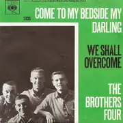 7inch Vinyl Single - The Brothers Four - Come To My Bedside My Darling / We Shall Overcome