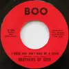 7inch Vinyl Single - The Brothers Of Soul - I Guess That Don't Make Me A Loser / Hurry, Don't Linger