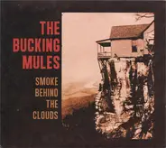 The Bucking Mules - Smoke Behind The Clouds