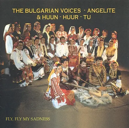 The Bulgarian Voices Angelite & Huun-Huur-Tu - Fly, Fly My Sadness