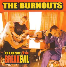 The Burnouts - CLOSE TO BREAKEVIL