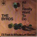 7inch Vinyl Single - The Byrds - All I Really Want To Do / I'll Feel A Whole Lot Better