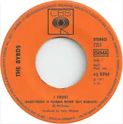 7inch Vinyl Single - The Byrds - I Trust (Everything Is Gonna Work Out Alright)