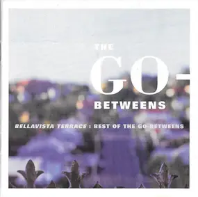 The Go-Betweens - Bellavista Terrace: Best Of The Go-Betweens