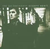 The Go-Betweens - Oceans Apart