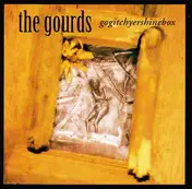 The Gourds - Gogitchyershinebox