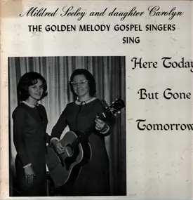 The Golden Melody Gospel Singers - Sing Here Today But Gone Tomorrow