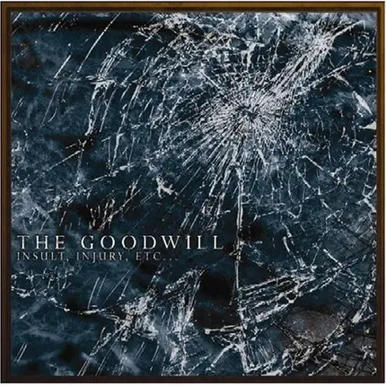 The Goodwill - Insult, Injury, Etc...
