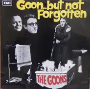 The Goons - Goon .. But Not Forgotten