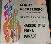 LP - The Gordy Reckelberg Orchestra - Plays Favorites From The Harbor Cities Polka Parade