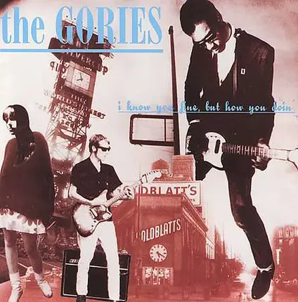 The GORIES - I Know You Fine But How You Doin