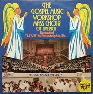 The Gospel Music Workshop Of America Mass Choir - I Give My All To You - Recorded "Live" In Philadelphia, Pa.