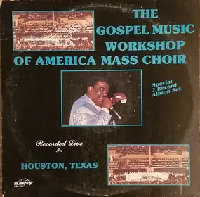 The Gospel Music Workshop Of America Mass Choir - Recorded Live In Houston, Texas