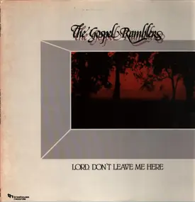 The Gospel Ramblers - Lord, Don't Leave Me Here