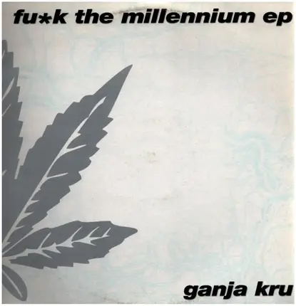 The Ganja Kru - Fu*k The Millennium EP