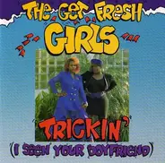 The Get Fresh Girls - Trickin' (I Seen Your Boyfriend)