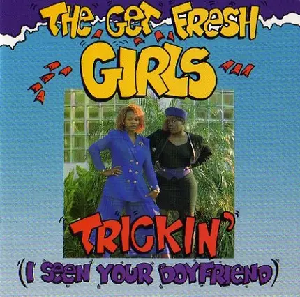 The Get Fresh Girls - Trickin' (I Seen Your Boyfriend)