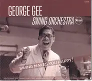 The George Gee Swing Orchestra - Swing Makes You Happy!