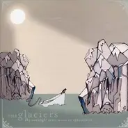 The Glaciers - The Moonlight Never Misses An Appointment