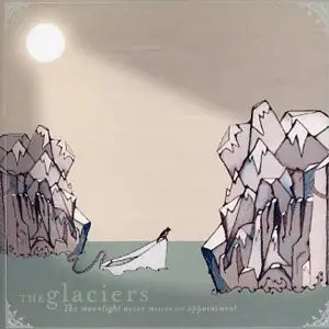 The Glaciers - The Moonlight Never Misses An Appointment